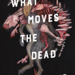 What Moves the Dead cover- horror novel by T. Kingfisher, reviewed on Growls and Grimm