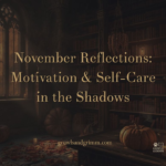November motivation and self-care Growls and Grimm