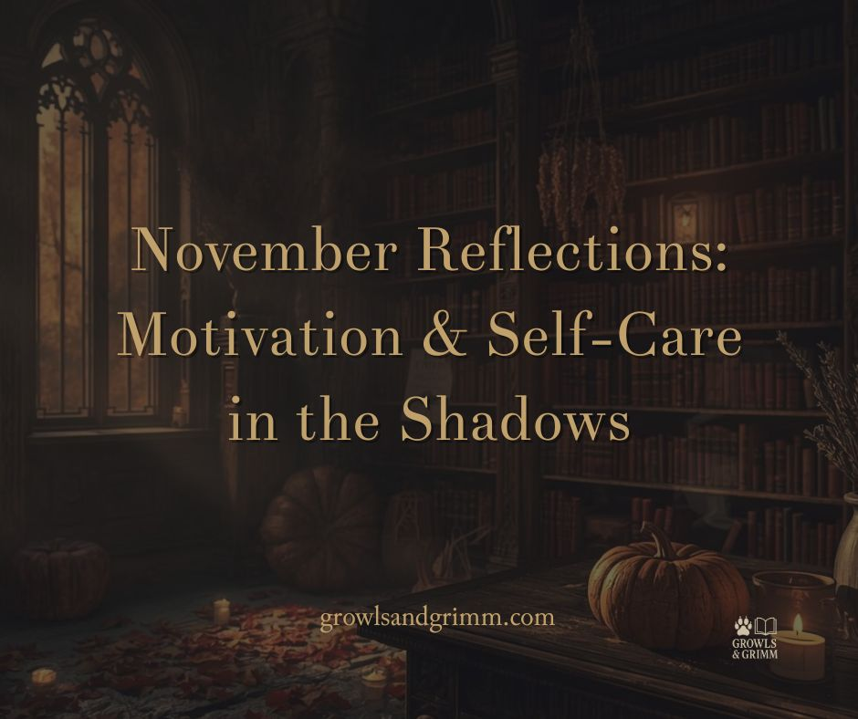 November motivation and self-care Growls and Grimm