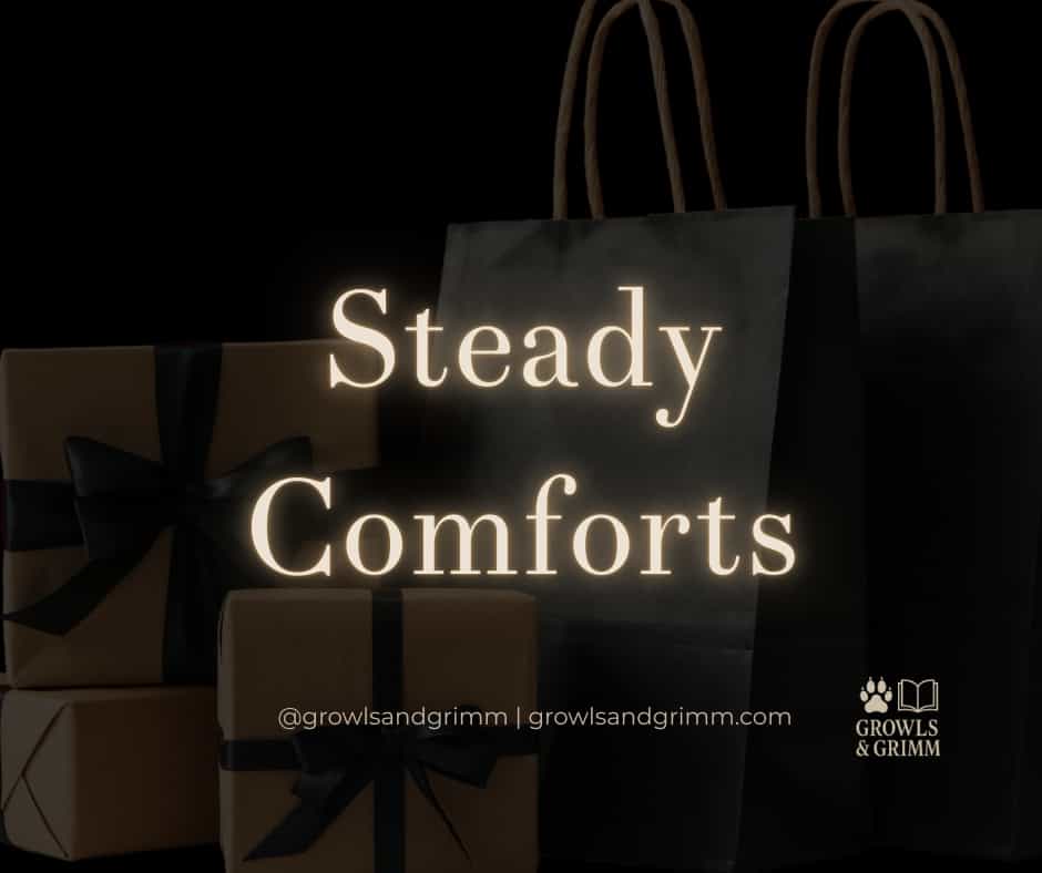 Steady Comforts Growls and Grimm