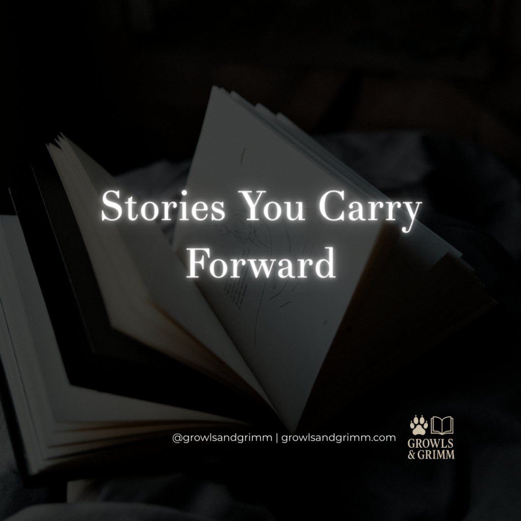 Stories You Carry Forward Growls and Grimm