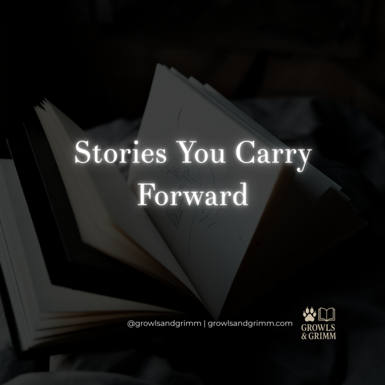Stories You Carry Forward Growls and Grimm