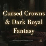 Cursed Crowns & Dark Royal Fantasy Reads Growls and Grimm