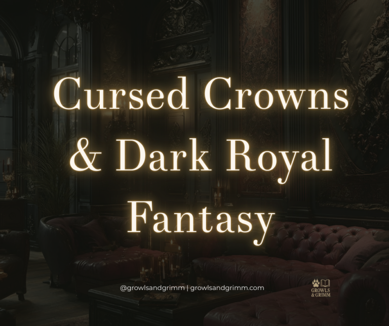 Cursed Crowns & Dark Royal Fantasy Reads Growls and Grimm