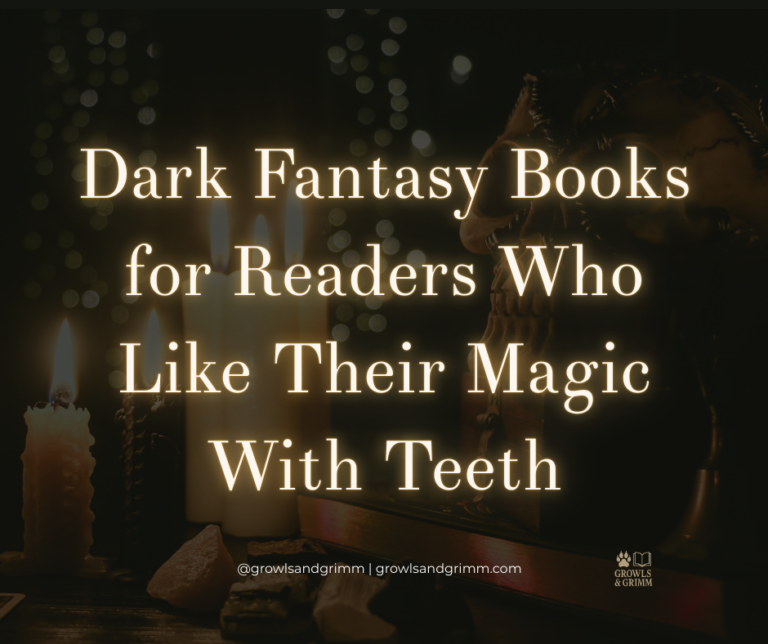 Dark Fantasy Books for Readers Who Like Their Magic With Teeth Growls and Grimm