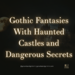 Gothic Fantasies With Haunted Castles and Dangerous Secrets Growls and Grimm