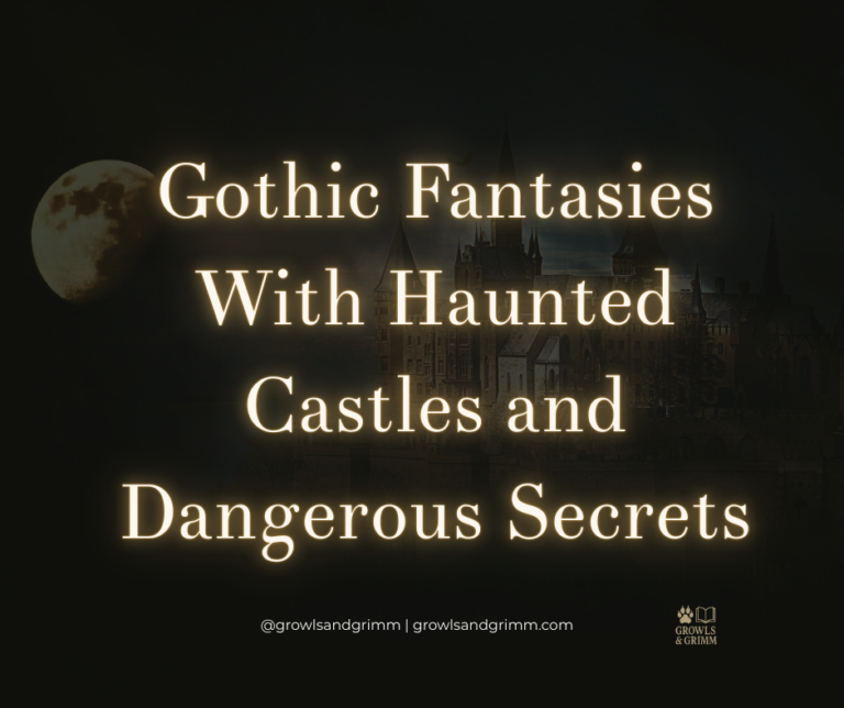 Gothic Fantasies With Haunted Castles and Dangerous Secrets Growls and Grimm