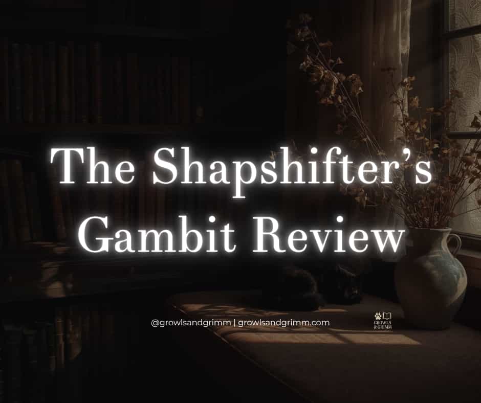 The Shapeshifter’s Gambit Review Growls and Grimm