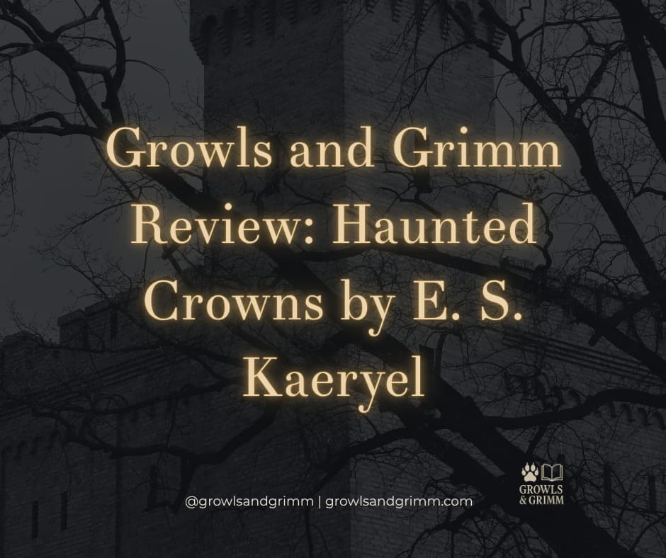 Review of Haunted Crowns Growls and Grimm Website