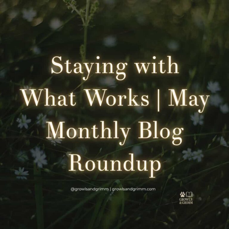 Staying with What Works May Monthly Blog Roundup Growls and Grimm