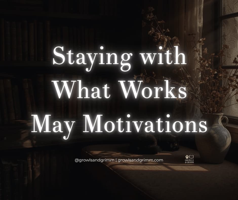 Staying with what works may motivations growls and grimm 2026