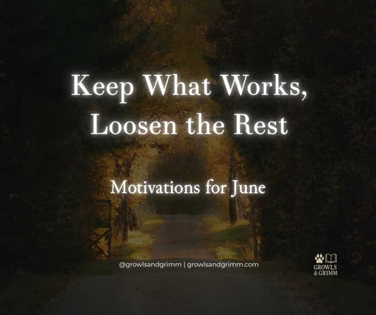 Motivation for June 2026 Keep What Works, Loosen the Rest Growls and Grimm