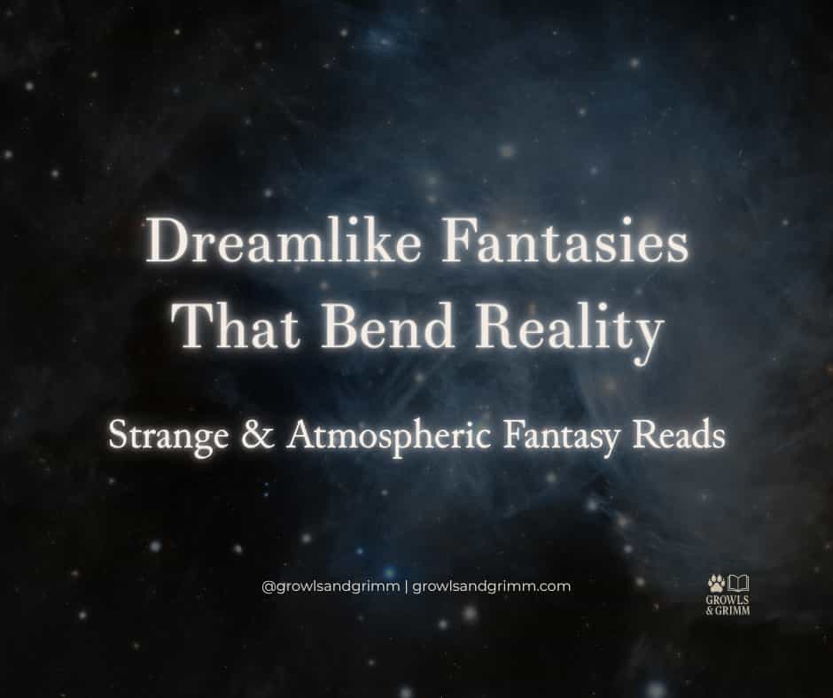 Dreamlike Fantasies That Bend Reality Growls and Grimm
