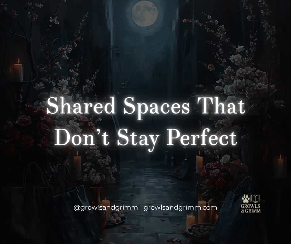 Shared Spaces That Don’t Stay Perfect Growls and Grimm