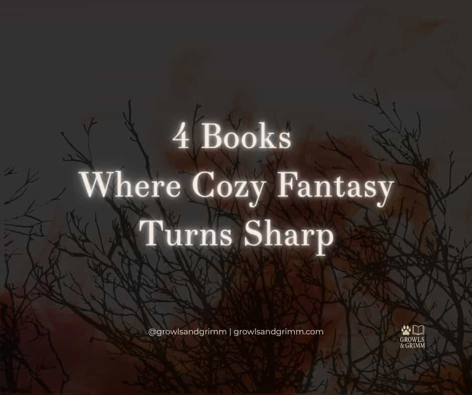 4 Books where cozy fantasy turns sharp growls and grimm