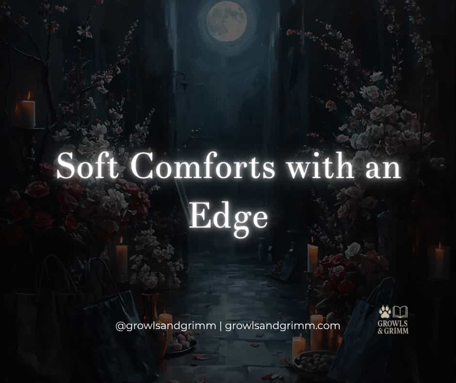 Soft Comforts With an Edge Growls and Grimm