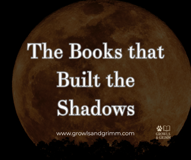 The Books that Built the Shadows Growls and Grimm