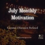 2026 July Motivation Curated Obsession Growls and Grimm
