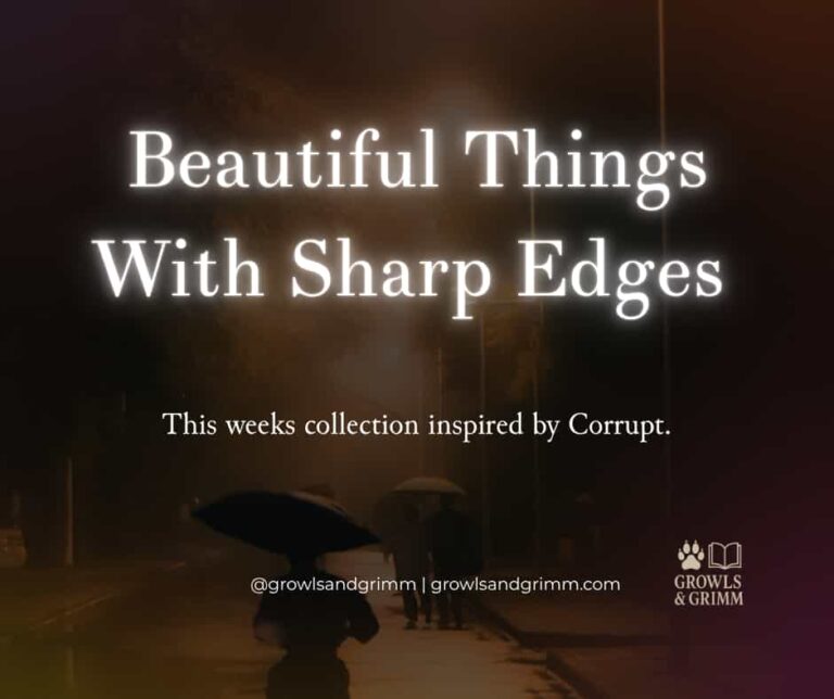 Beautiful Things With Sharp Edges Collection Growls and Grimm