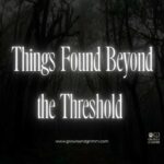 Things Found Beyond the Threshold