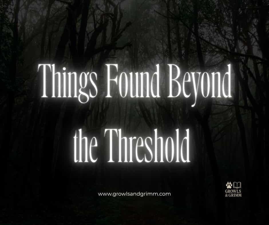 Things Found Beyond the Threshold