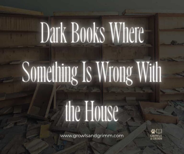 Dark Books Where Something Is Wrong With the House Growls and Grimm