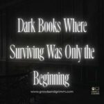 Dark Books Where Surviving Was Only the Beginning Growls and Grimm