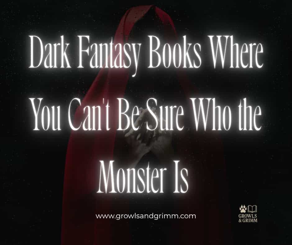 Dark Fantasy Books Where You Can't Be Sure Who the Monster Is Growls and Grimm
