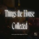 Things the House Collected