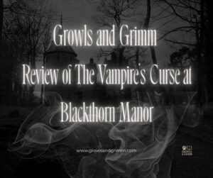 Review of The Vampire's Curse at Blackthorn Manor Growls and Grimm