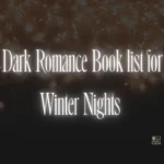 Dark Romance Book list for Winter Nights