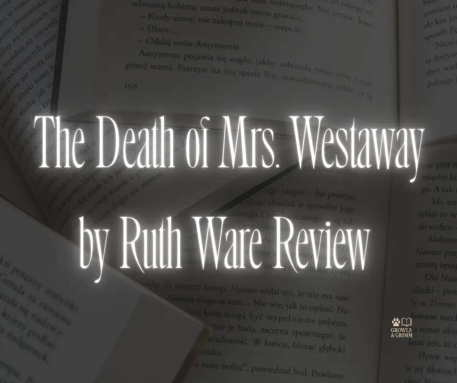 The Death of Mrs. Westaway by Ruth Ware Review | Growls and Grimm
