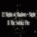12 Nights of Shadows • Night 11: The Solstice Fire