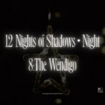12 Nights of Shadows • Night 8: The Wendigo