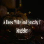 A House With Good Bones by T. Kingfisher