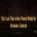 The Last Tale of the Flower Bride by Roshani Chokshi