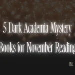 5 Dark Academia Mystery Books for November Reading