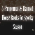 5 Paranormal & Haunted House Books for Spooky Season