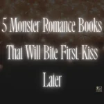 5 Monster Romance Books That Will Bite First, Kiss Later