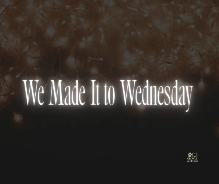 We Made It to Wednesday
