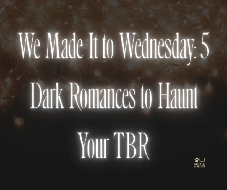 We Made It to Wednesday: 5 Dark Romances to Haunt Your TBR