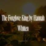 The Foxglove King by Hannah Whitten