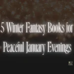 5 Winter Fantasy Books for Peaceful January Evenings