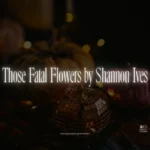 Those Fatal Flowers by Shannon Ives