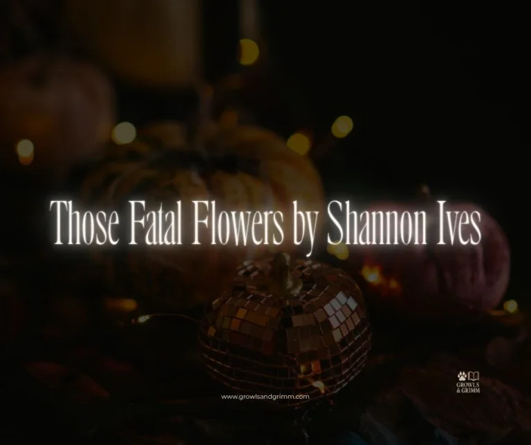 Those Fatal Flowers by Shannon Ives