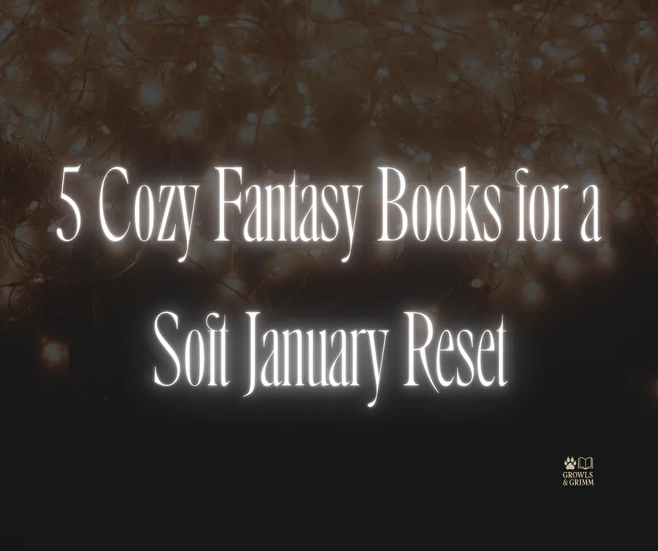 5 Cozy Fantasy Books for a Soft January Reset