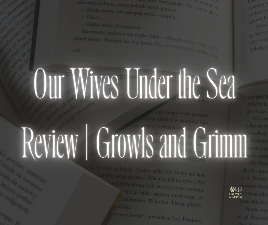 Our Wives Under the Sea Review | Growls and Grimm