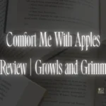 Comfort Me With Apples Review | Growls and Grimm