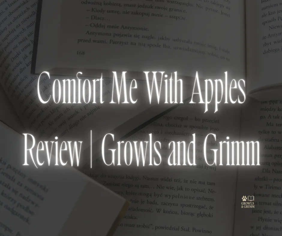 Comfort Me With Apples Review | Growls and Grimm
