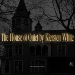 The House of Quiet by Kiersten White
